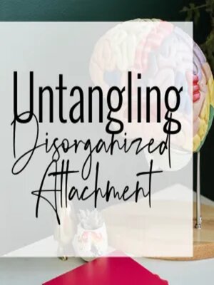 cover image of Untangling Disorganized Attachment (Video)